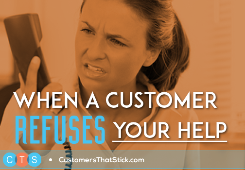 When a Customer Refuses Your Help