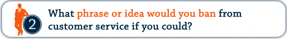 What phrase or idea would you ban from customer service if you could? | Video Banner